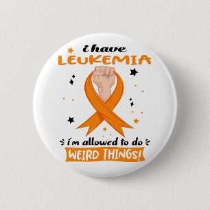 I Have Leukaemia I'm Allowed To Do Weird Things 2 Inch Round Button