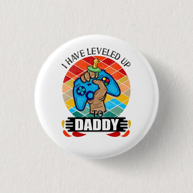 I Have Levelled Up to Daddy  1 Inch Round Button (Front)