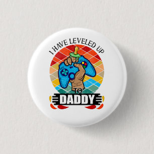 I Have Levelled Up to Daddy 1 Inch Round Button