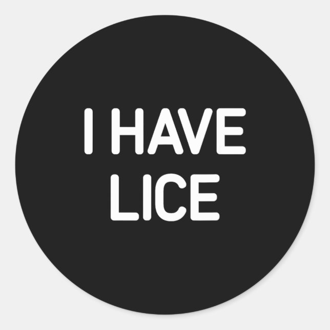 I Have Lice, Funny, Jokes, Sarcastic  Classic Round Sticker (Front)