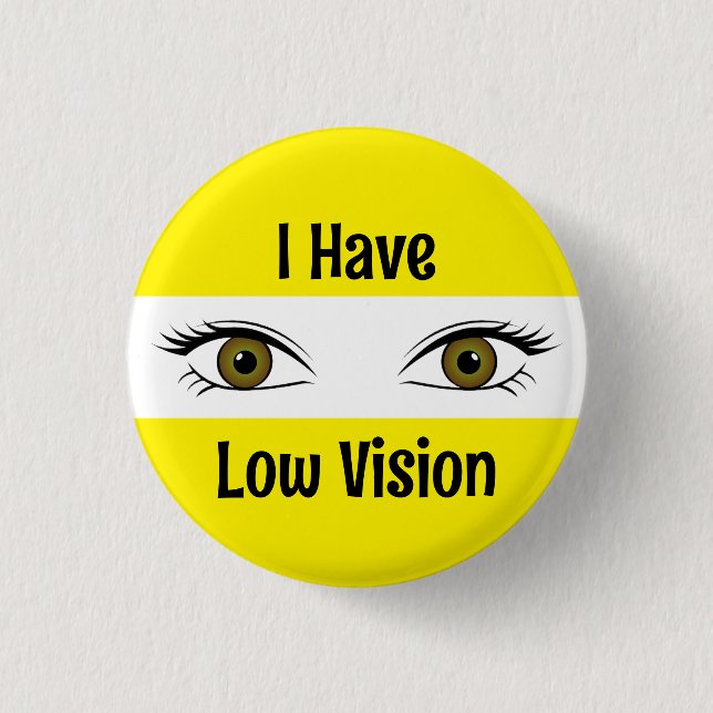 I Have Low Vision 1 Inch Round Button (Front)