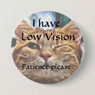 I have low vision, patience please badge 3 inch round button