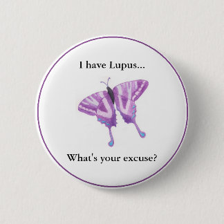 I have Lupus...  what's your excuse? 2 Inch Round Button