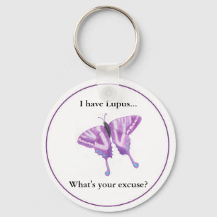 I have Lupus...  what's your excuse? Keychain