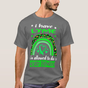 I Have Lyme i am allowed to do Weird Things T-Shirt