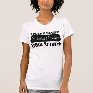I Have Made One Entire Human t-shirt Mother's day