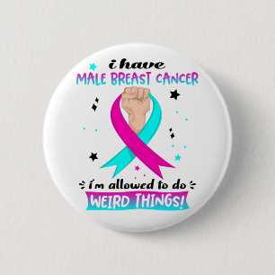 I Have Male Breast Cancer I'm Allowed To Do Weird  2 Inch Round Button