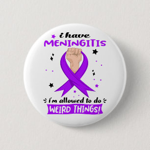 I Have Meningitis I'm Allowed To Do Weird Things 2 Inch Round Button