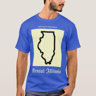 i have mental illinois 20 T-Shirt