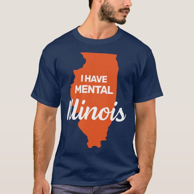 I have mental Illinois funny joke usa state americ T-Shirt (Front)