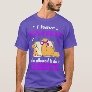 I Have Migraine Headache i am allowed to do Weird T-Shirt