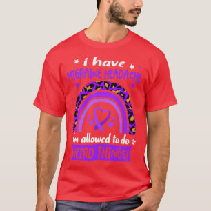 I Have Migraine Headache i am allowed to do Weird T-Shirt