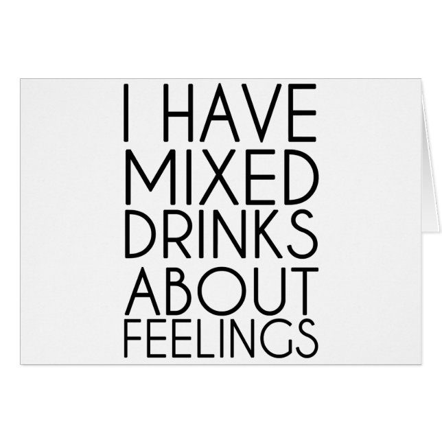 I HAVE MIXED DRINKS ABOUT FEELINGS (Front Horizontal)