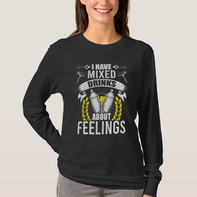 I Have Mixed Drinks About Feelings Bartending Bart T-Shirt (Front)