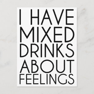 I HAVE MIXED DRINKS ABOUT FEELINGS POSTCARD
