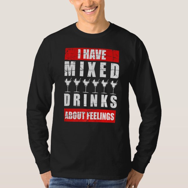 I Have Mixed Feelings About Drinks Bartender  1 T-Shirt (Front)