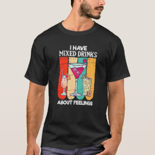 I Have Mixed Feelings About Drinks Bartender T-Shirt