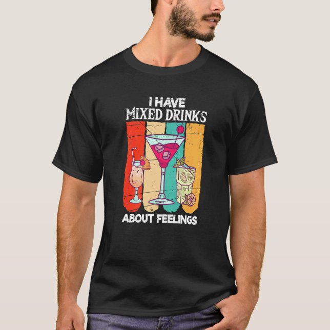 I Have Mixed Feelings About Drinks Bartender T-Shirt (Front)