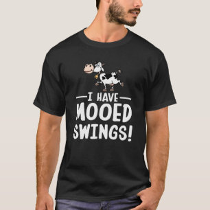 I Have Mooed Swing Mood Swings Cow Lover T-Shirt