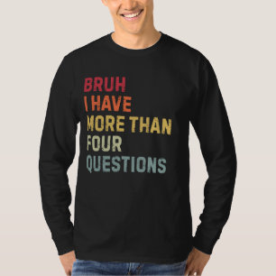 I Have More Than Four Questions Passover Funny Quo T-Shirt