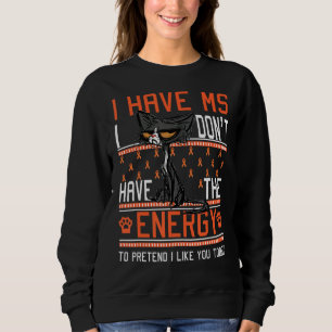 I Have Ms I Don't Have The Energy Multiple Scleros Sweatshirt