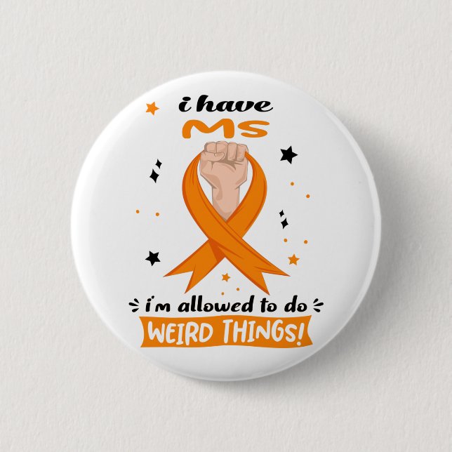 I Have MS I'm Allowed To Do Weird Things  2 Inch Round Button (Front)