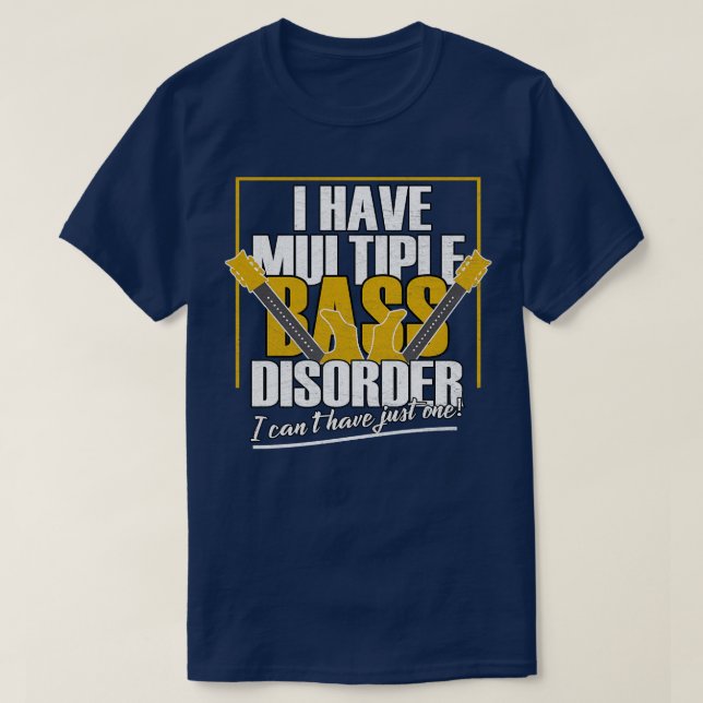 I Have Multiple Bass Disorder  T-Shirt (Design Front)