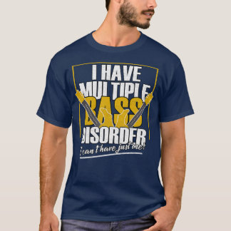 I Have Multiple Bass Disorder T-Shirt