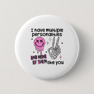 I Have Multiple Ities And None Of Them Like You  2 Inch Round Button