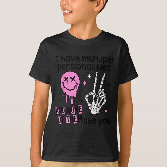 I Have Multiple Ities And None Of Them Like You  T-Shirt (Front)