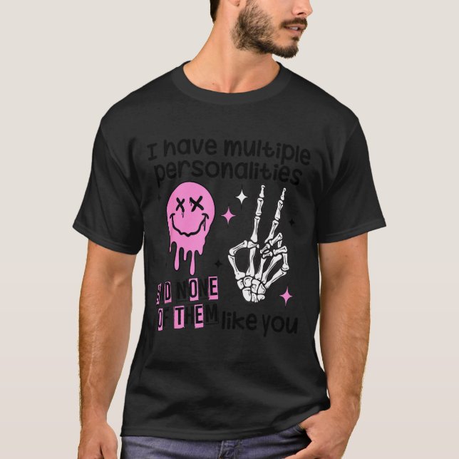 I Have Multiple Ities And None Of Them Like You  T-Shirt (Front)