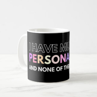 I Have Multiple Personalities And None Of Them Lik Coffee Mug