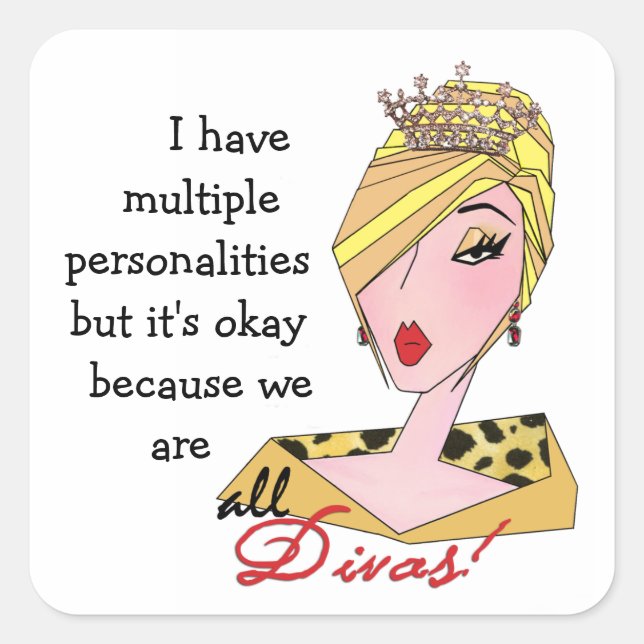 I Have Multiple Personalities...We're All Divas! Square Sticker (Front)