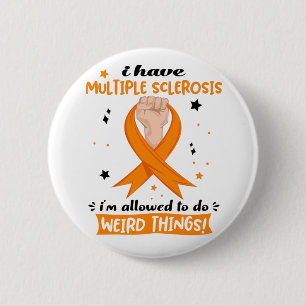 I Have Multiple Sclerosis I'm Allowed To Do Weird  2 Inch Round Button