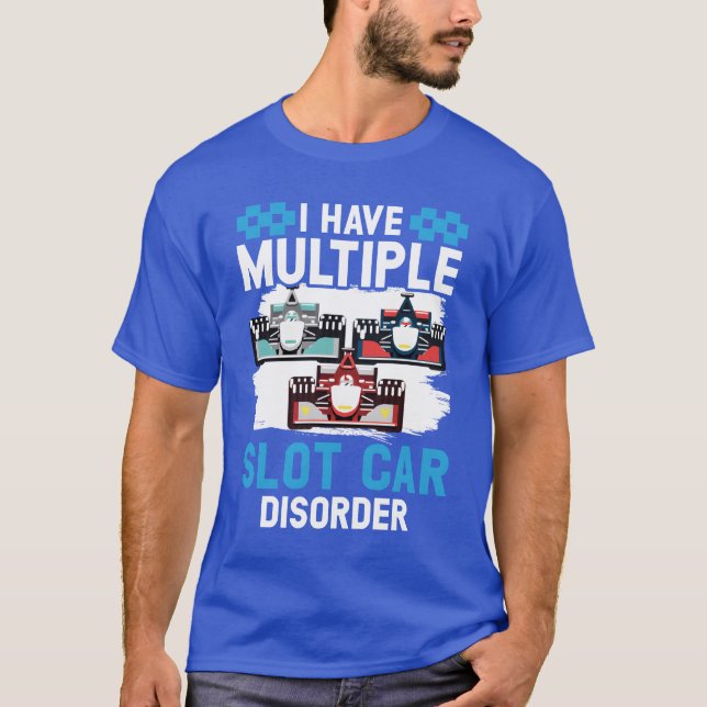 I Have Multiple Slot Car Disorderrack Racing gift T-Shirt (Front)