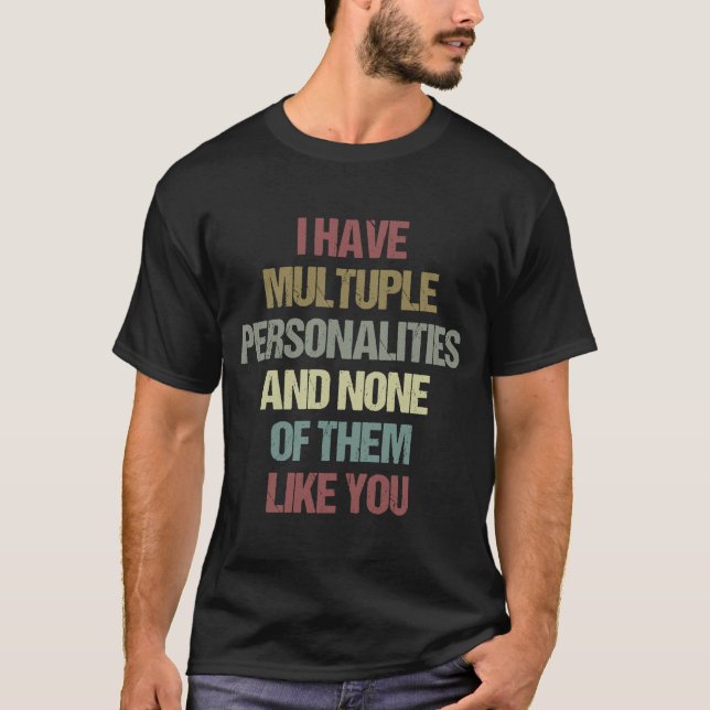I Have Multuple Personalities and None of Them Lik T-Shirt (Front)