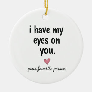 I Have My Eyes On You Ceramic Ornament Gift