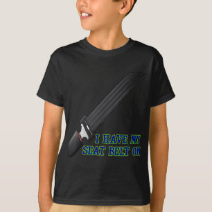I Have My Seat Belt On T-Shirt