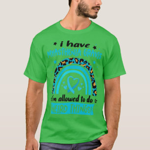 I Have Myasthenia Gravis i am allowed to do Weird T-Shirt