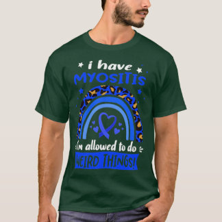 I Have Myositis i am allowed to do Weird Things T-Shirt