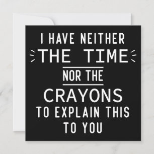 I Have Neither The Time Nor The Crayons Sarcastic  Holiday Card