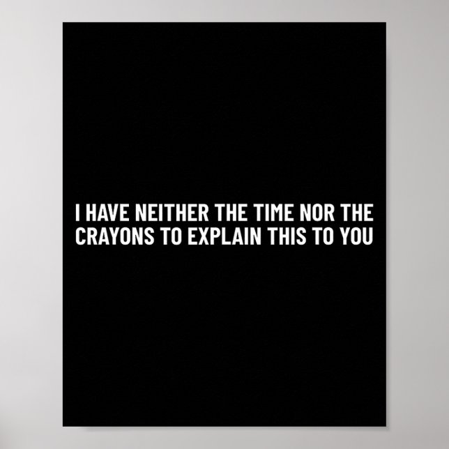 I Have Neither The Time Nor The Crayons To Explain Poster (Front)