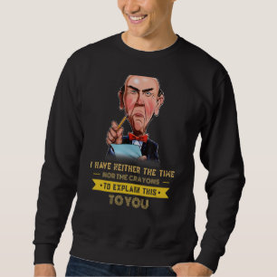 I Have Neither The Time Nor The Crayons To Explain Sweatshirt