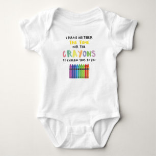 I Have Neither Time Nor Crayons To Explain This Baby Bodysuit