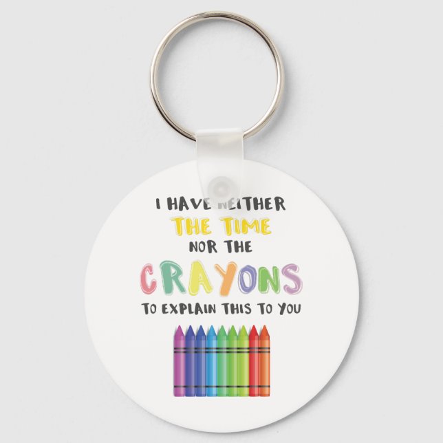I Have Neither Time Nor Crayons To Explain This Keychain (Front)
