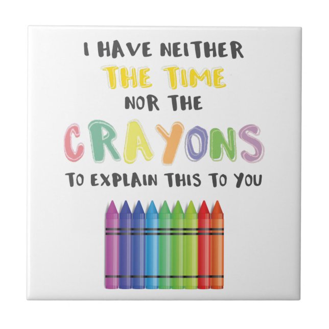 I Have Neither Time Nor Crayons To Explain This Tile (Front)