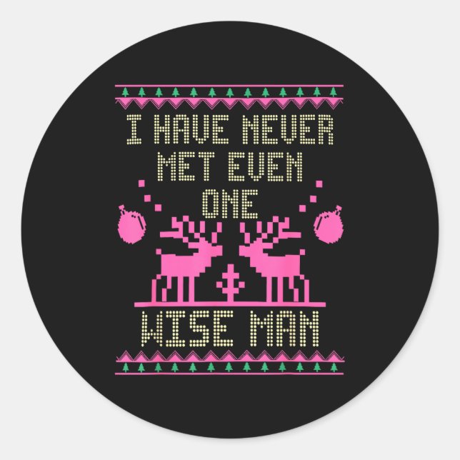 I Have Never Met Even One Wise Man Funny Ugly Chri Classic Round Sticker (Front)