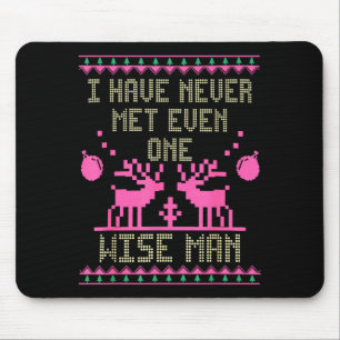 I Have Never Met Even One Wise Man Funny Ugly Chri Mouse Pad
