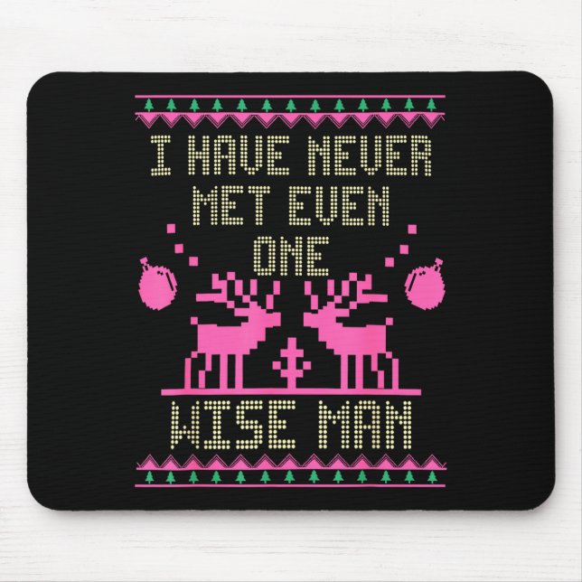 I Have Never Met Even One Wise Man Funny Ugly Chri Mouse Pad (Front)