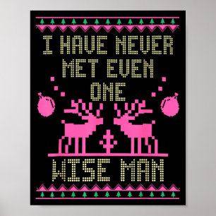 I Have Never Met Even One Wise Man Funny Ugly Chri Poster